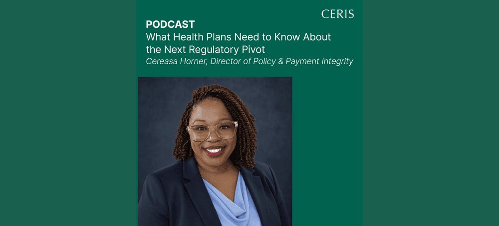 Cereasa Horner, Director of Policy and Payment Integrity at CERIS, discusses CMS regulatory changes and proactive payment integrity strategies for health plans.
